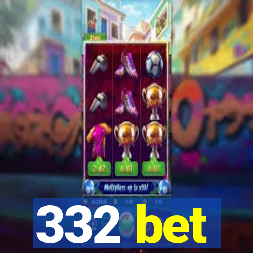 332 bet